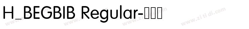 H_BEGBIB Regular字体转换 H_BEGBIB Regular字体转换